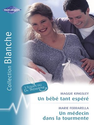 cover image of Un bébé tant espéré--Un médecin dans la tourmente (Harlequin Blanche)